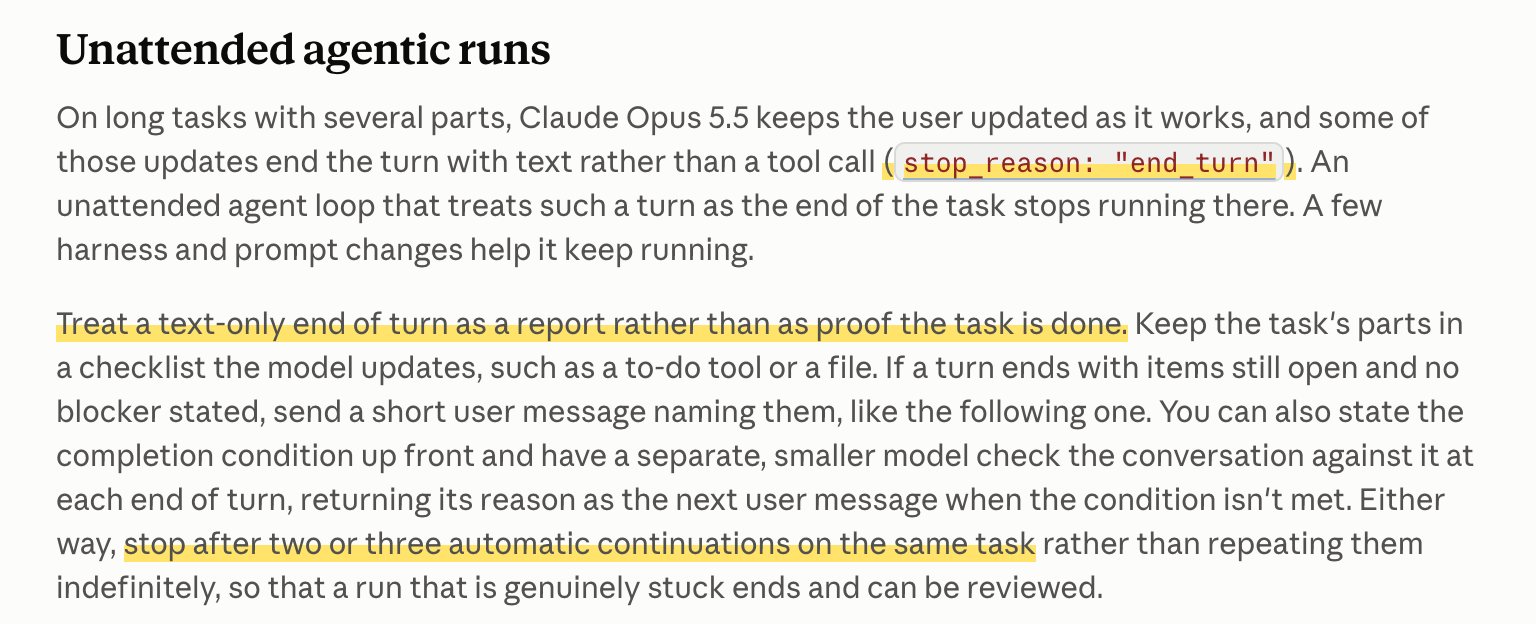 公式ドキュメント「Prompting Claude Opus 5.5」の「Unattended agentic runs」該当箇所。text だけの end_turn は完了の証明ではなく報告として扱い、自動の継続は2〜3回で止めるよう書かれている